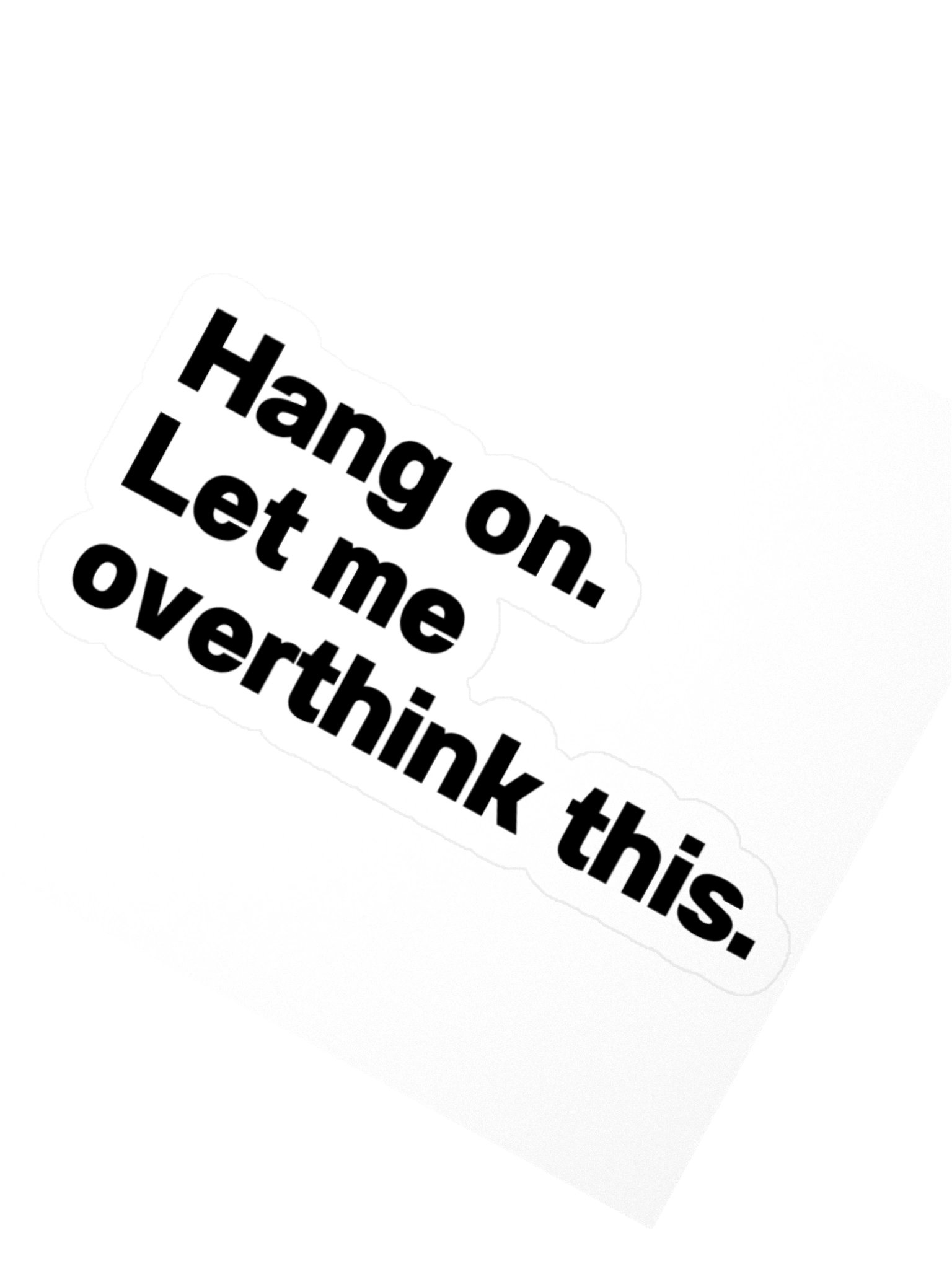 Hang on. Let me overthink this. Sticker product image (1)