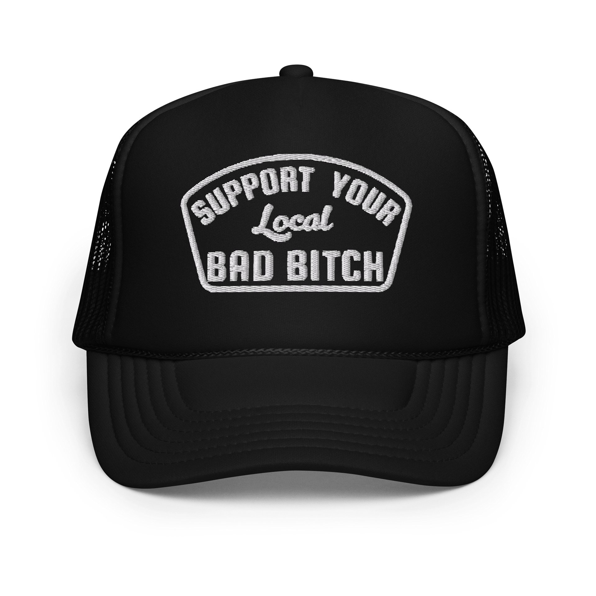 Support Your Local BAD BITCH - Embroidered foam front trucker product image (1)