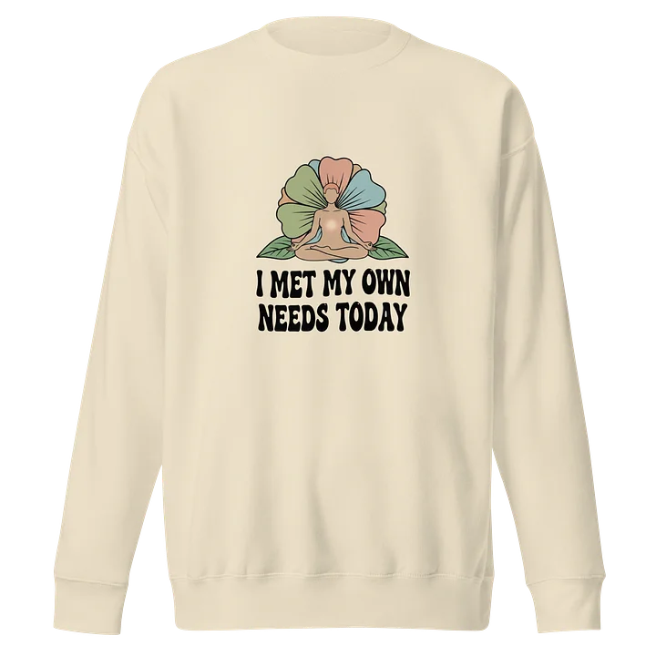 “I Met My Own Needs Today” Long Sleeve Tan Shirt product image (1)