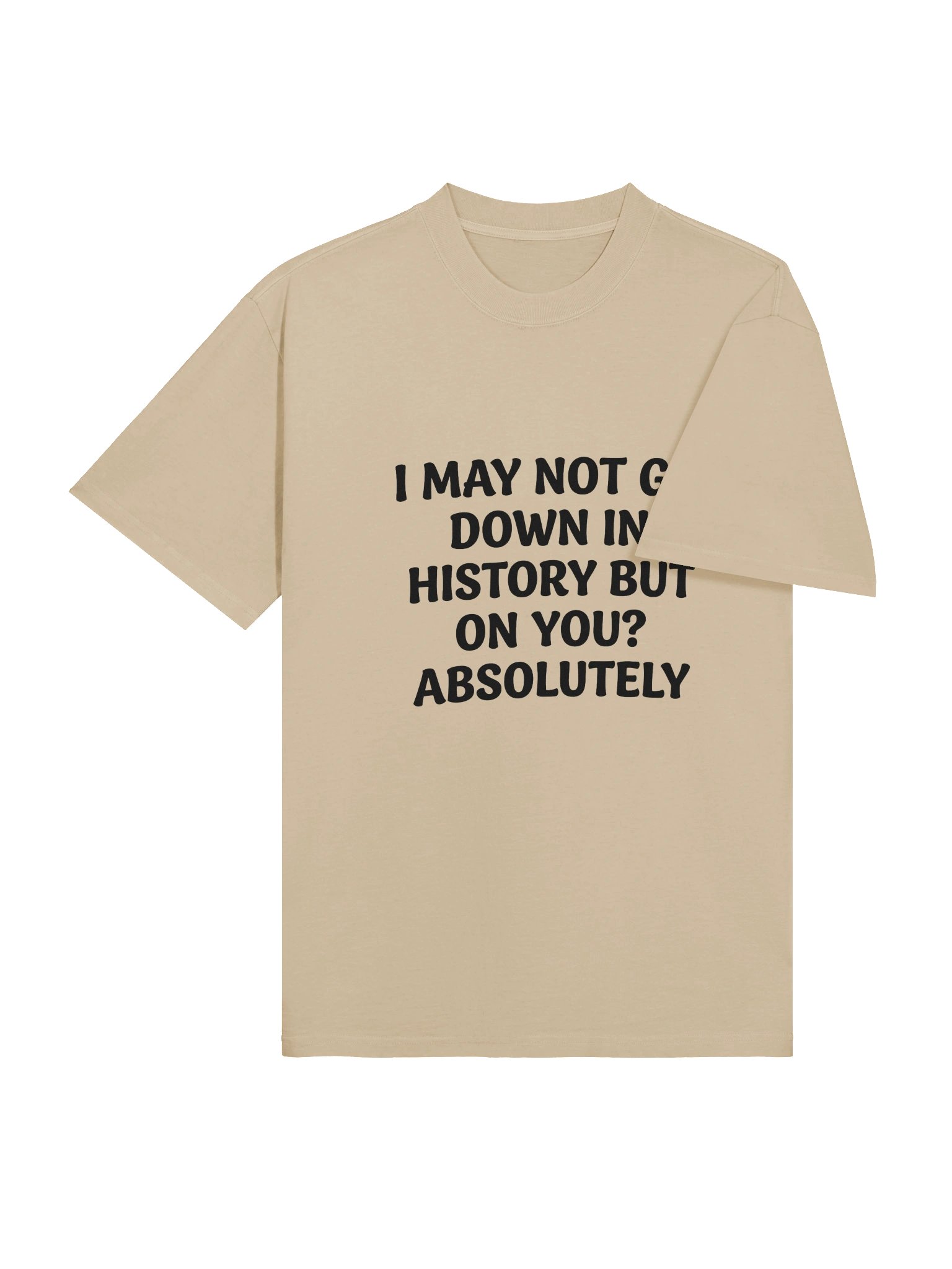 I May Not Go Down In History T-Shirt – Funny Sarcastic Quote Tee product image (16)