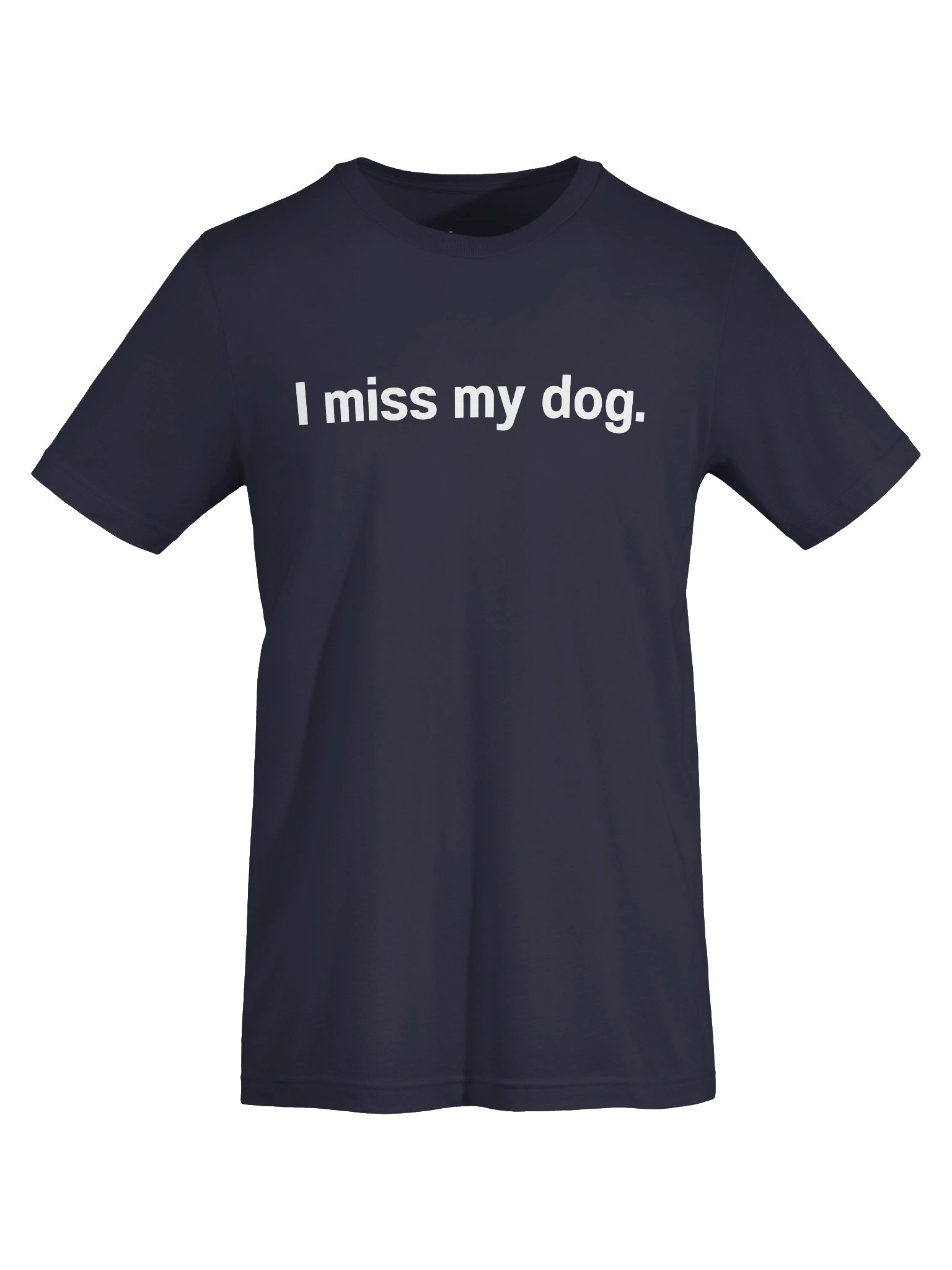 I miss my dog. Unisex T-Shirt product image (49)