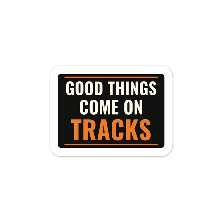 Good things come on tracks · Vinyl Decal