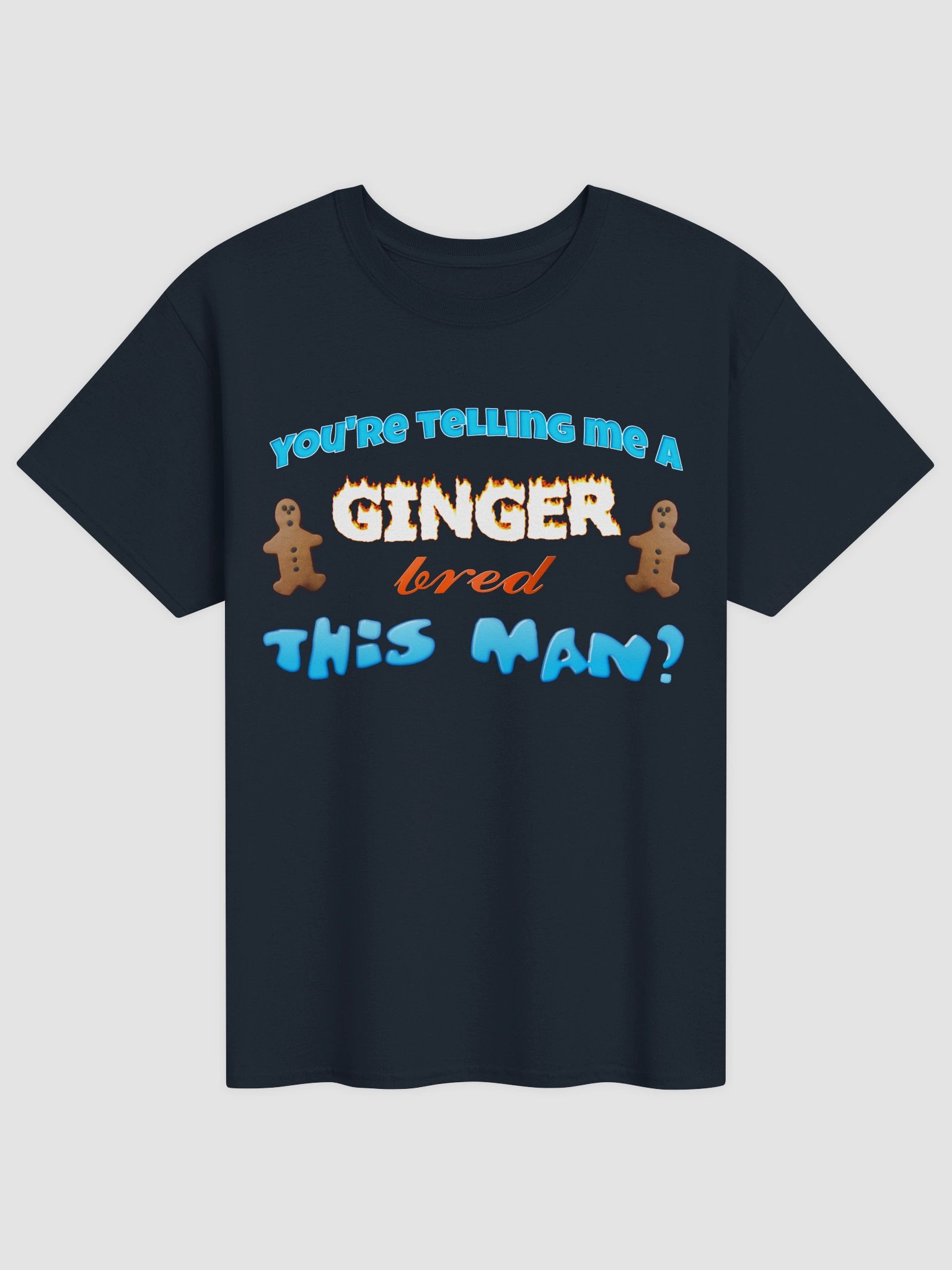 You're telling me a ginger bred this man T-shirt product image (17)