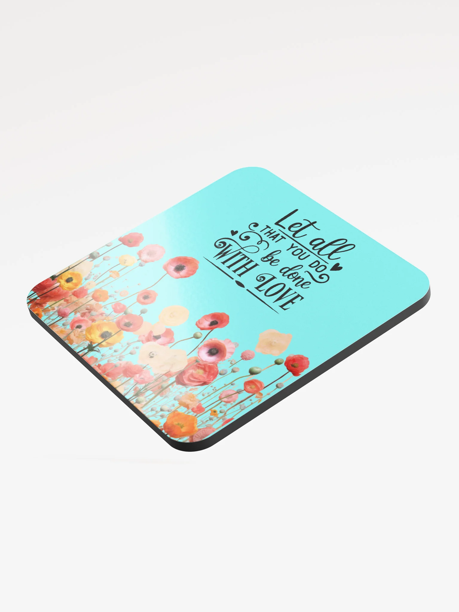 Inspirational Floral Coaster – “Let All That You Do Be Done With Love” product image (3)