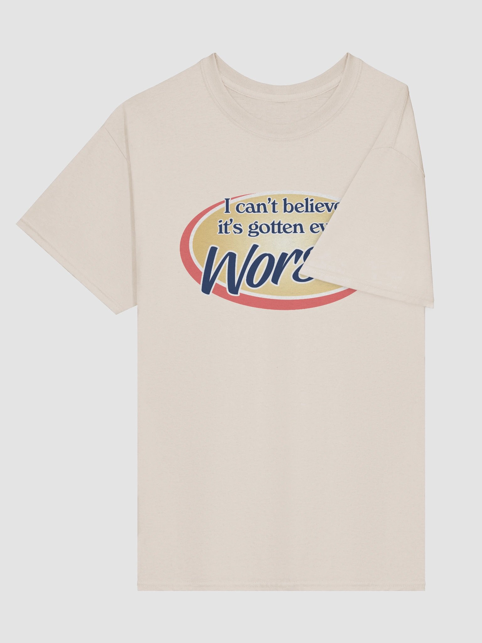 It's gotten even worse T-shirt product image (28)