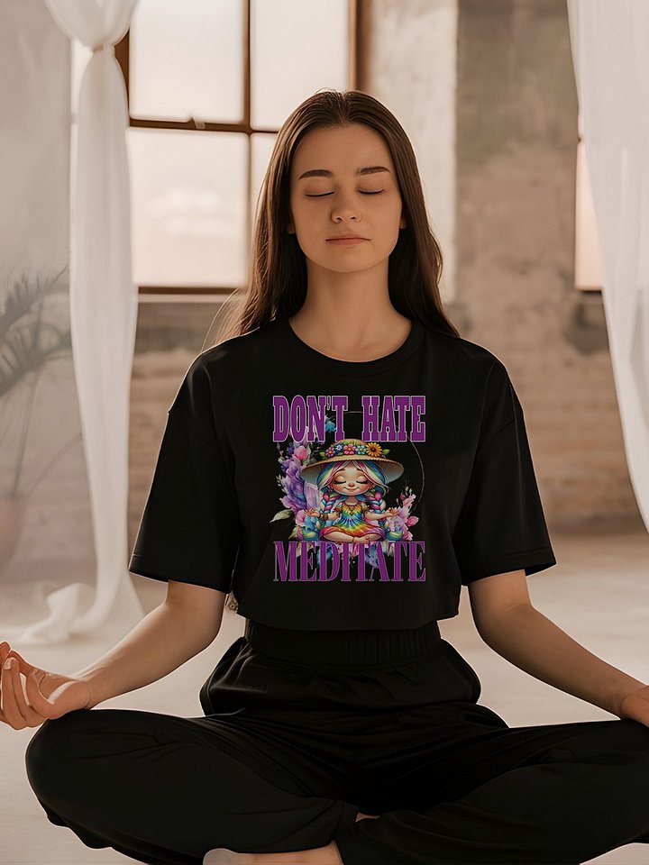 Dont' Hate Meditate Letting It Go Yoga Meditate Manifestation Meditation Namaste product image (1)