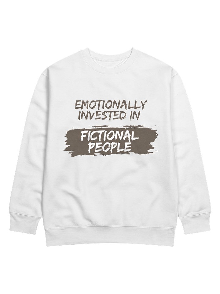 Emotionally Invested in Fictional People - White Sweatshirt product image (1)