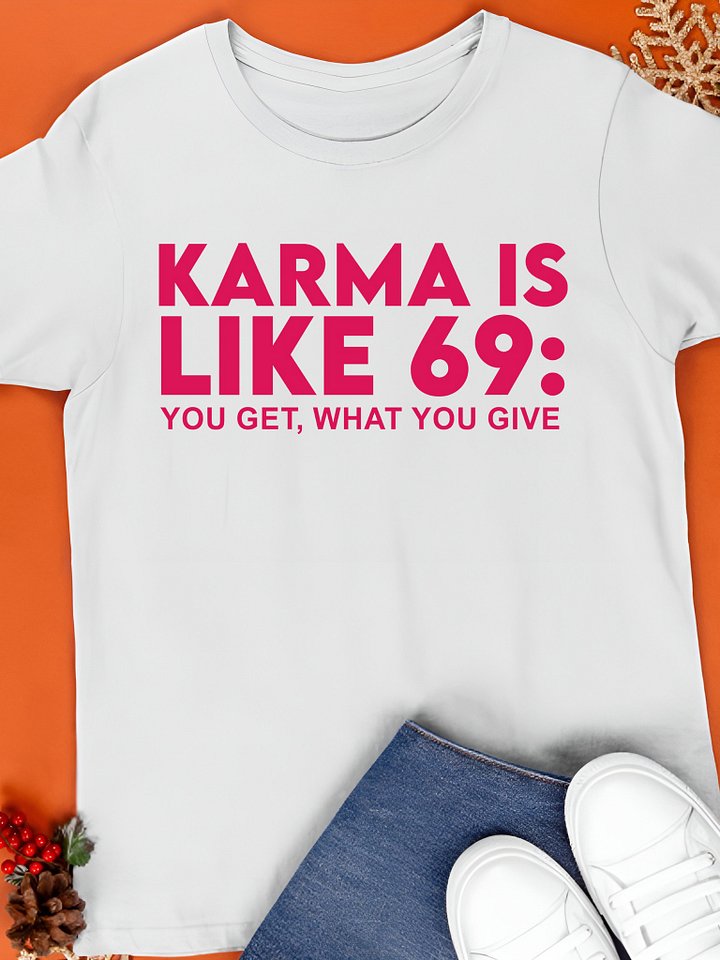 Karma Is Like 69 You Get What You Give Shirt product image (1)