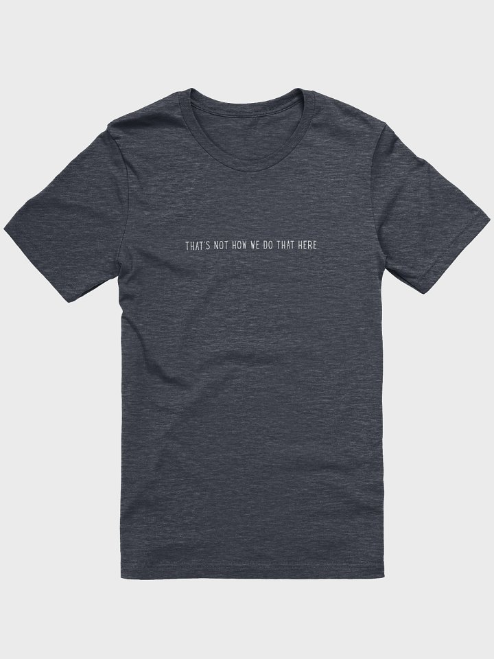 The Not How We Do That Tee product image (3)