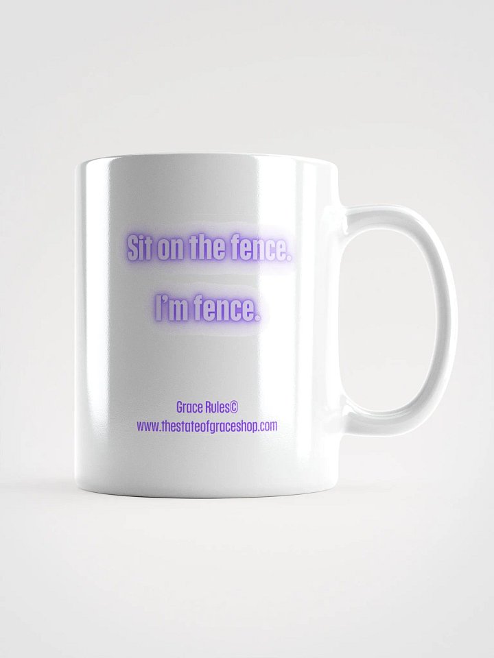 FUNNY MUGS 4 U - “Sit on the fence. I’m fence.” product image (1)