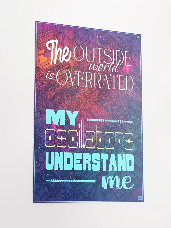 THE OUTSIDE WORLD IS OVERRATED, MY OSCILLATORS UNDERSTAND ME, by Frank Fonik, Techno EDM Matte Paper Poster product image (2)