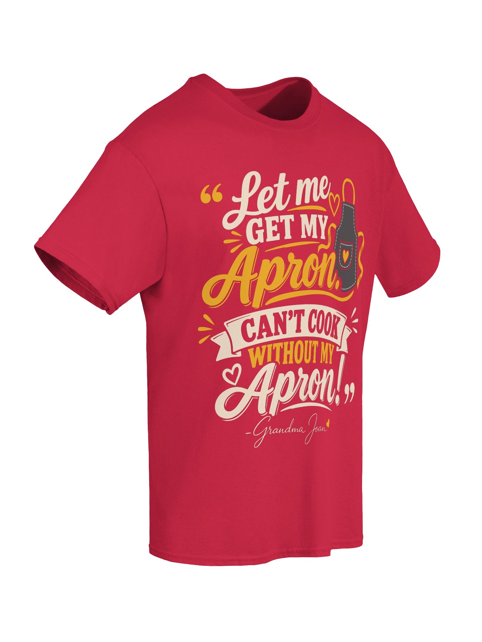 Let me get my Apron. Can't cook without my Apron! - t-shirt product image (2)