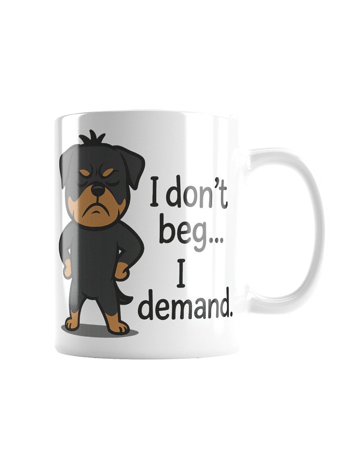 Rottweiler - I don’t beg… I demand. Mug product image (6)