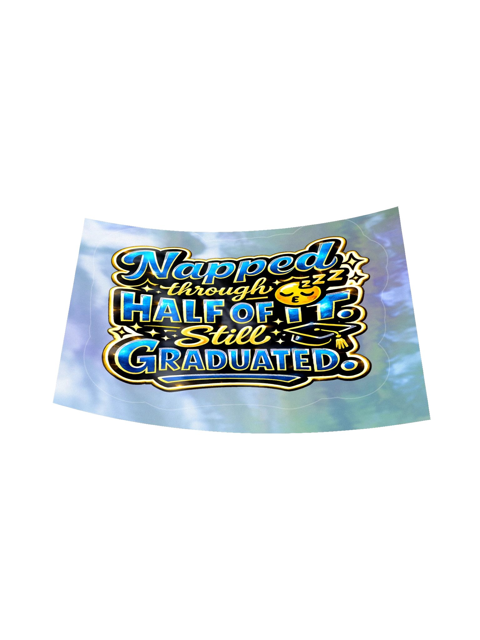 "Napped Through Half of It. Still Graduated." Holographic Sticker — Bold Edition product image (6)