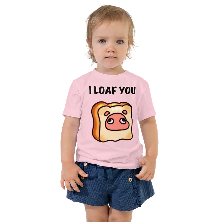 I LOAF YOU Toddler T-Shirt product image (2)