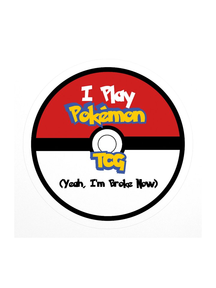 I Play Pokemon TCG, Yeah I'm Broke Now Circle Sticker product image (1)