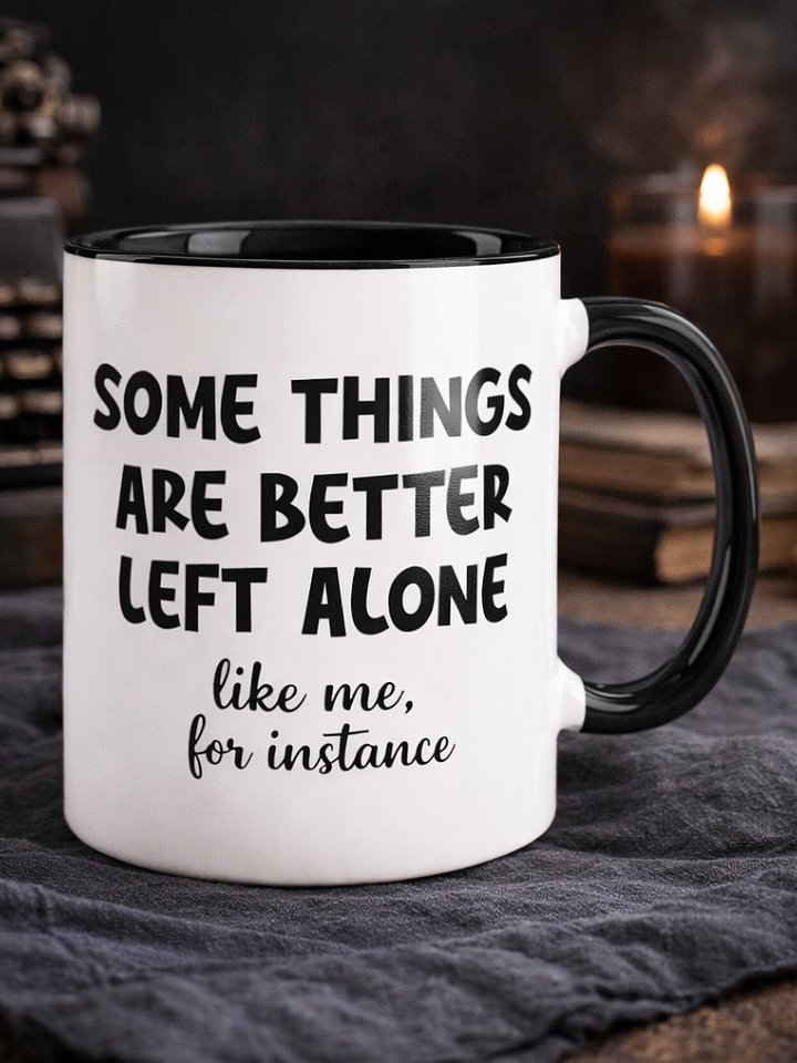 Some Things Are Better Left Alone Like Me, for Instance Ceramic Mug product image (1)