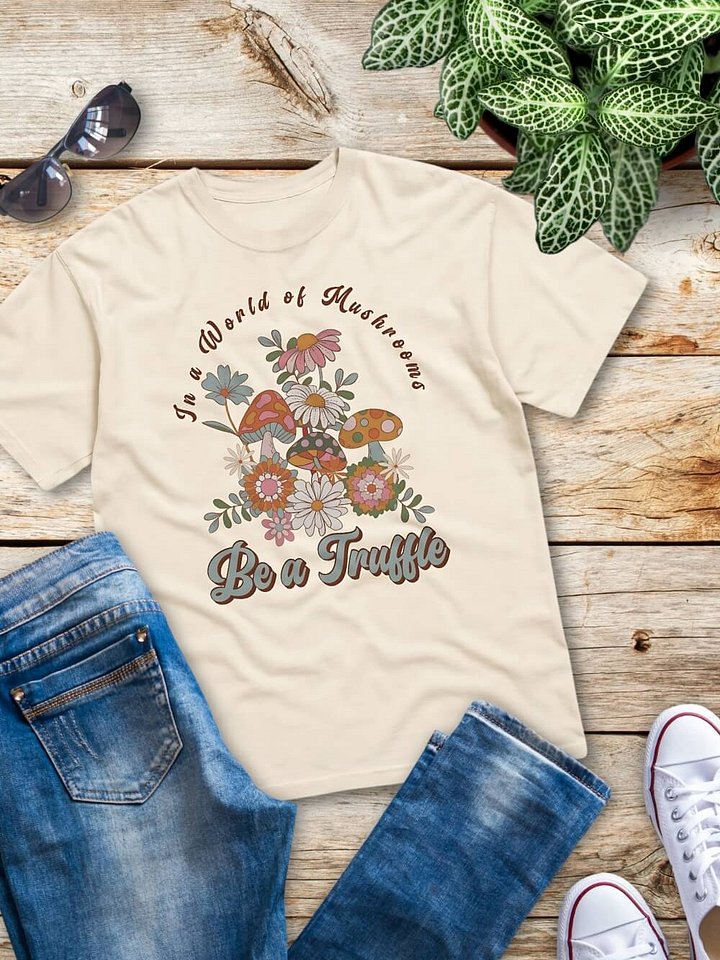 In a World of Mushrooms Be a Truffle T-Shirt - Retro Groovy Mushrooms & Flowers Graphic Tee product image (1)