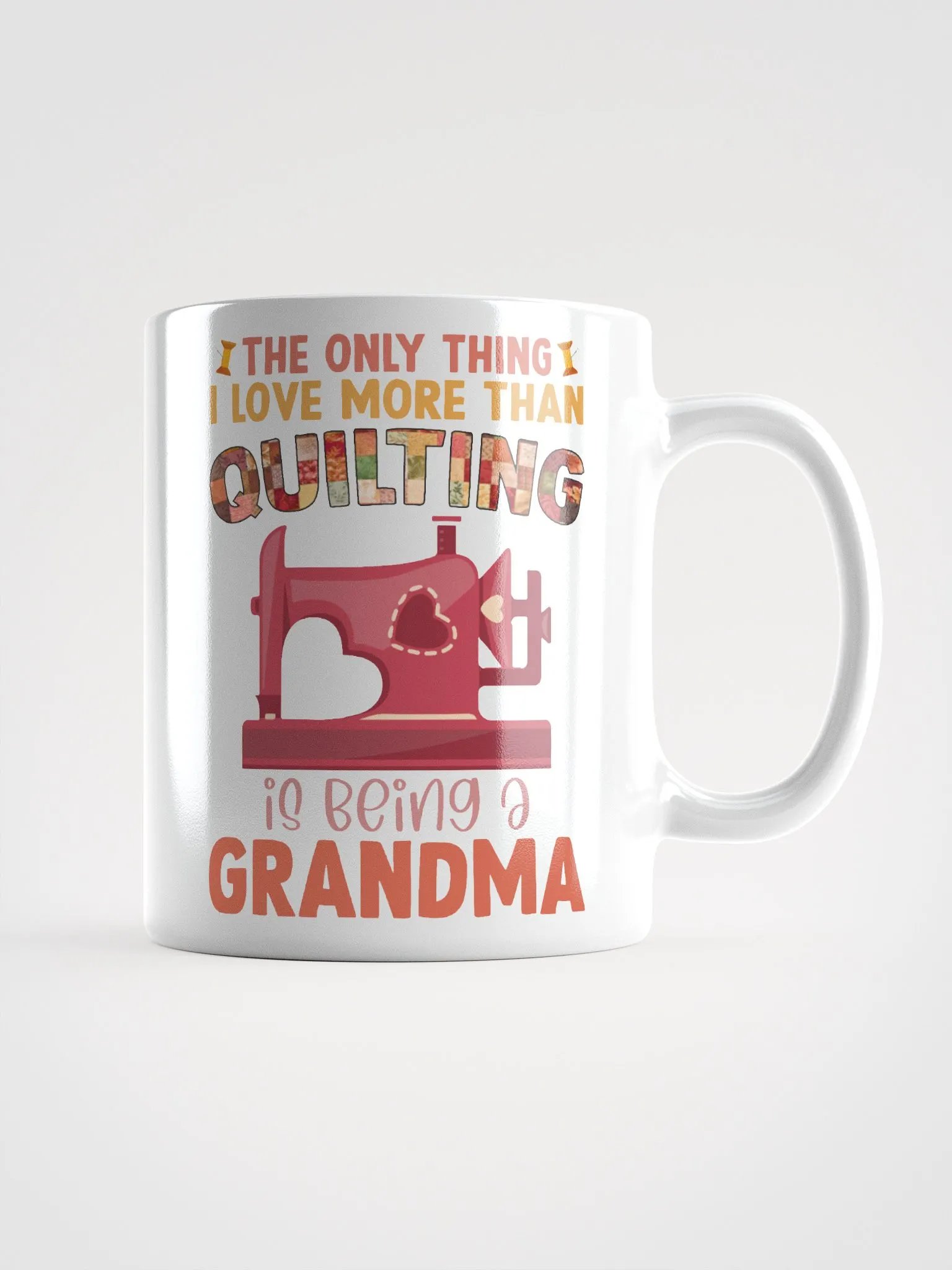The Only Thing I Love More Than Quilting Is Being A Grandma | Quilters Gift - White Ceramic Mug product image (1)
