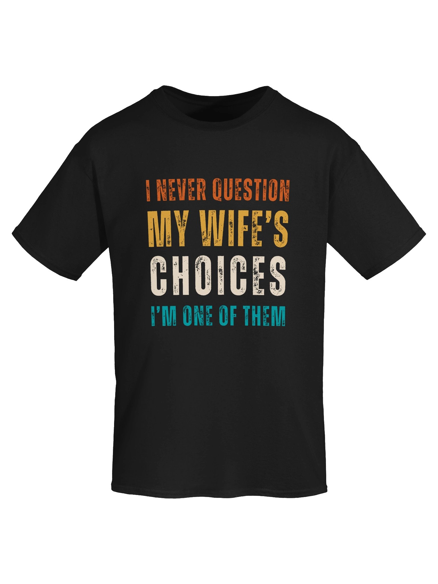I NEVER QUESTION MY WIFE'S CHOICES | Funny Husband T-shirt product image (5)