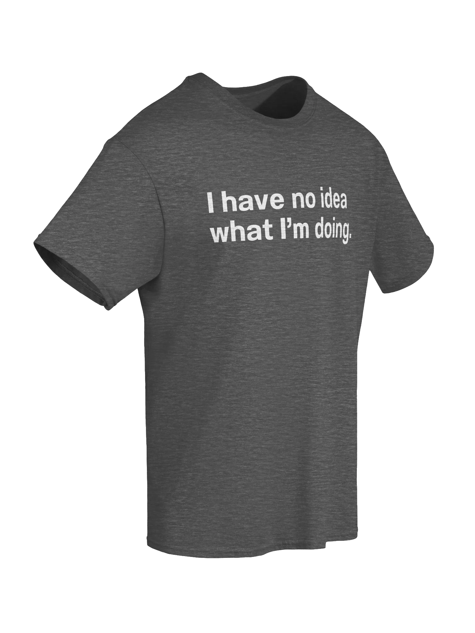 I have no idea what I'm doing. Unisex Shirt product image (68)