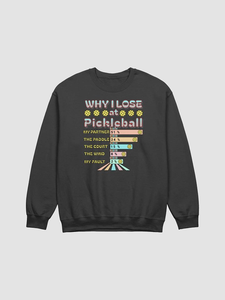 Why I Lose At Pickleball Sweatshirt product image (1)