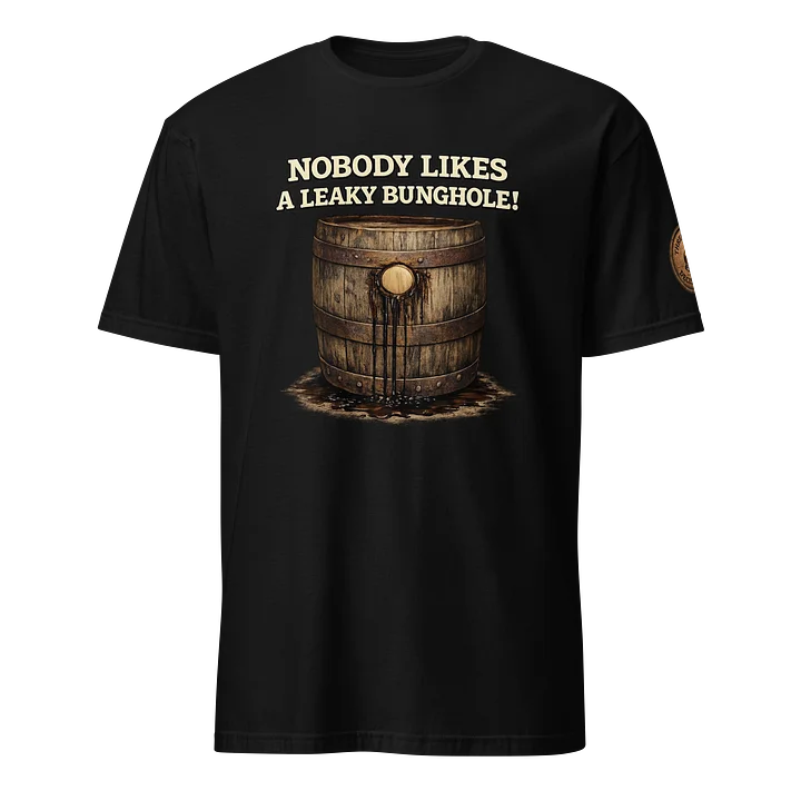 Nobody Likes a Leaky Bunghole Tee product image (1)