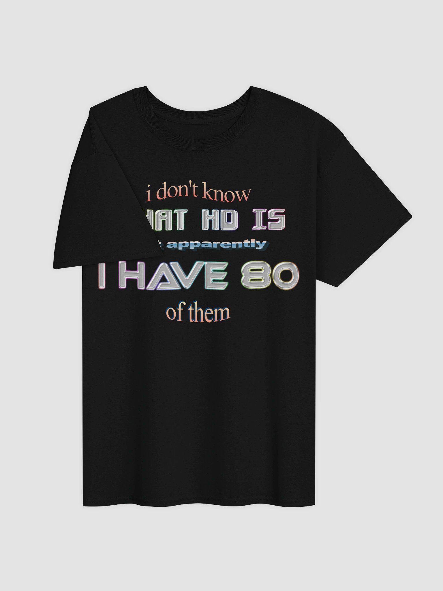 I don't know what HD is but apparently I have 80 of them ADHD T-shirt product image (3)