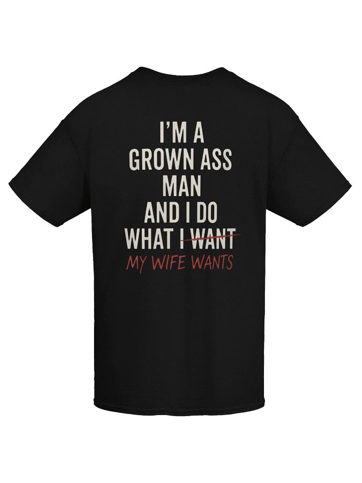 I'm A Grown Ass Man and I Do What - Unisex Tshirt product image (2)