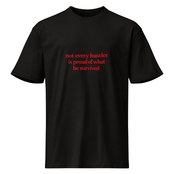 Not Every Hustler Is Proud Of What He Survived Tee product image (1)