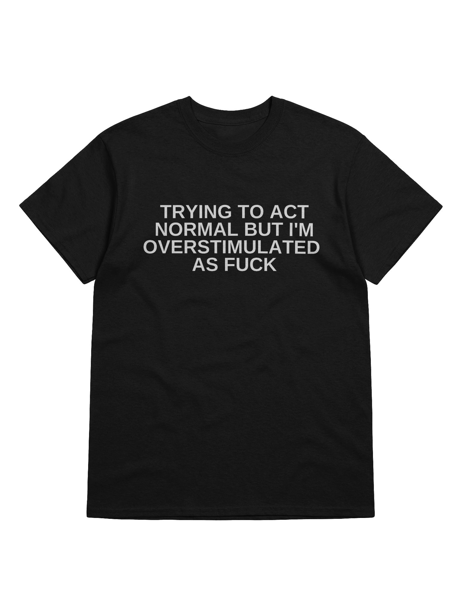 Trying To Act Normal But I'm Overstimulated As Fuck T-Shirt product image (9)