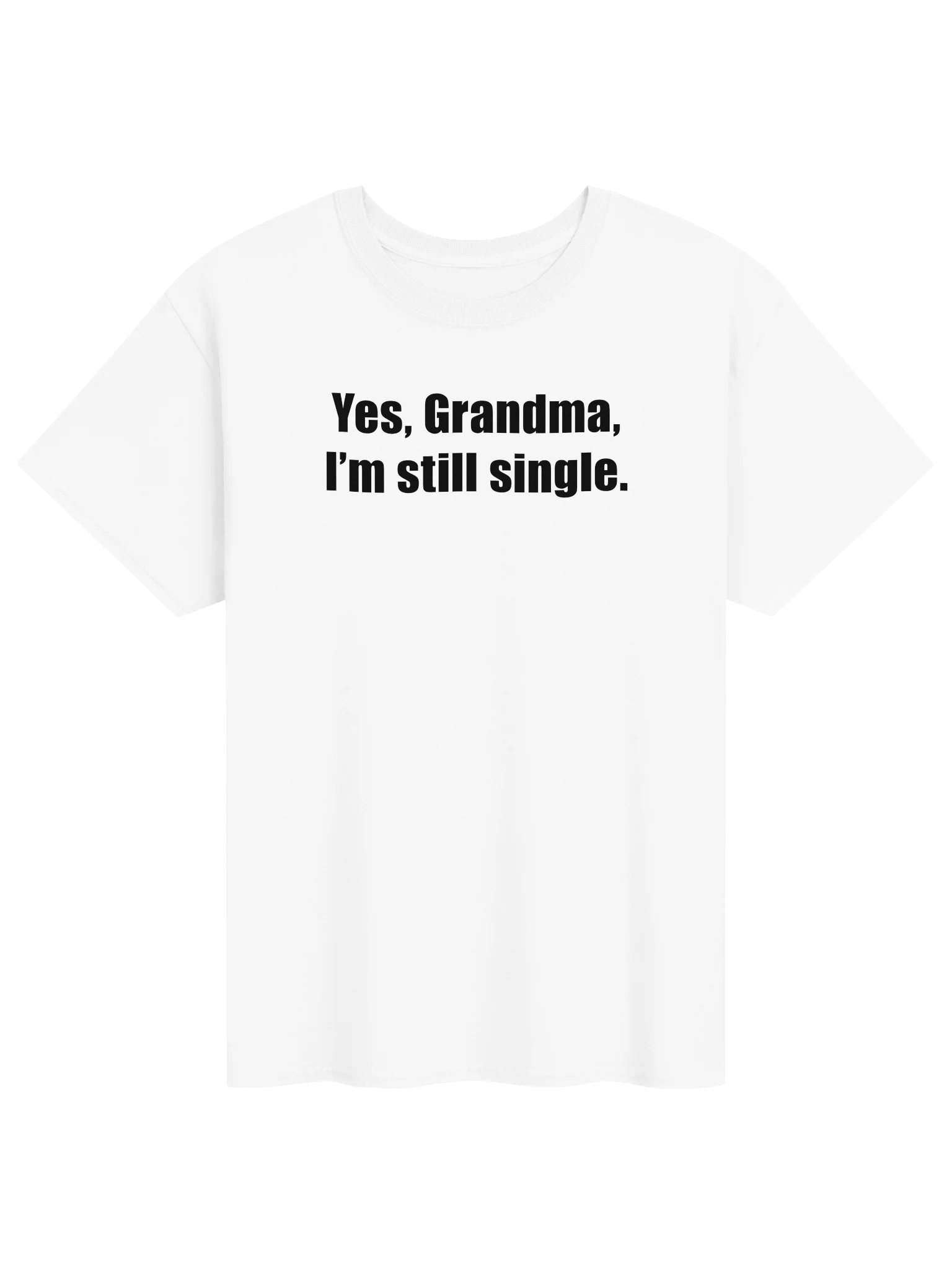Yes, Grandma, I'm still single. product image (111)