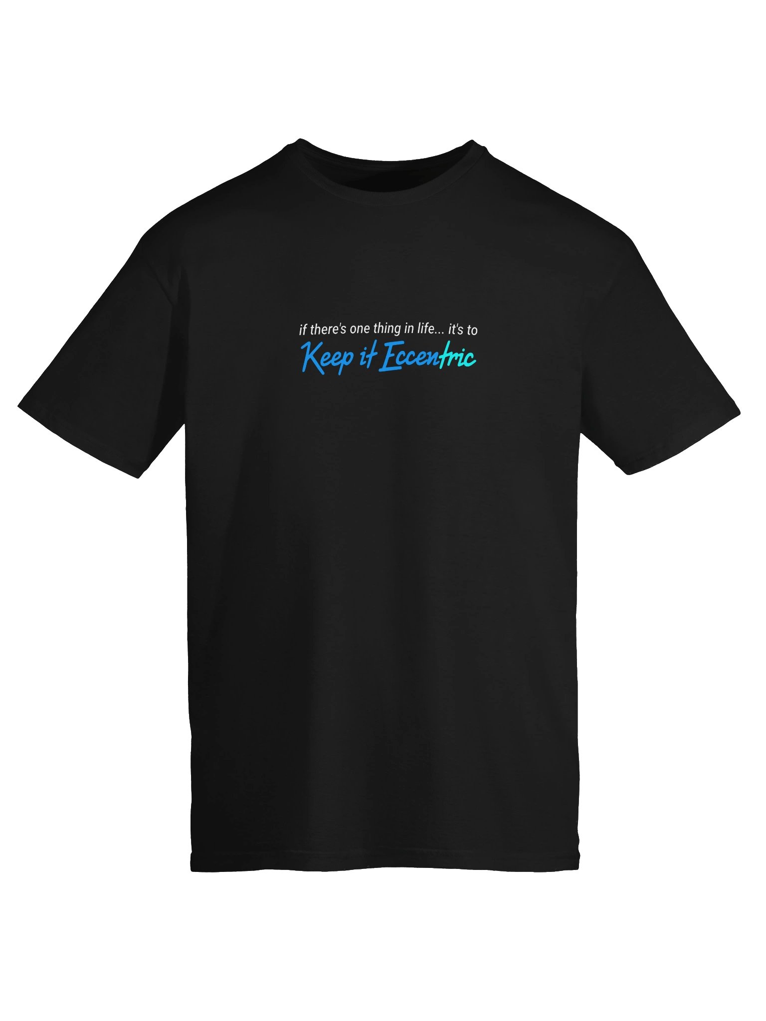 “If There’s One Thing in Life... It’s to Keep It Eccentric” (T-Shirt) product image (5)