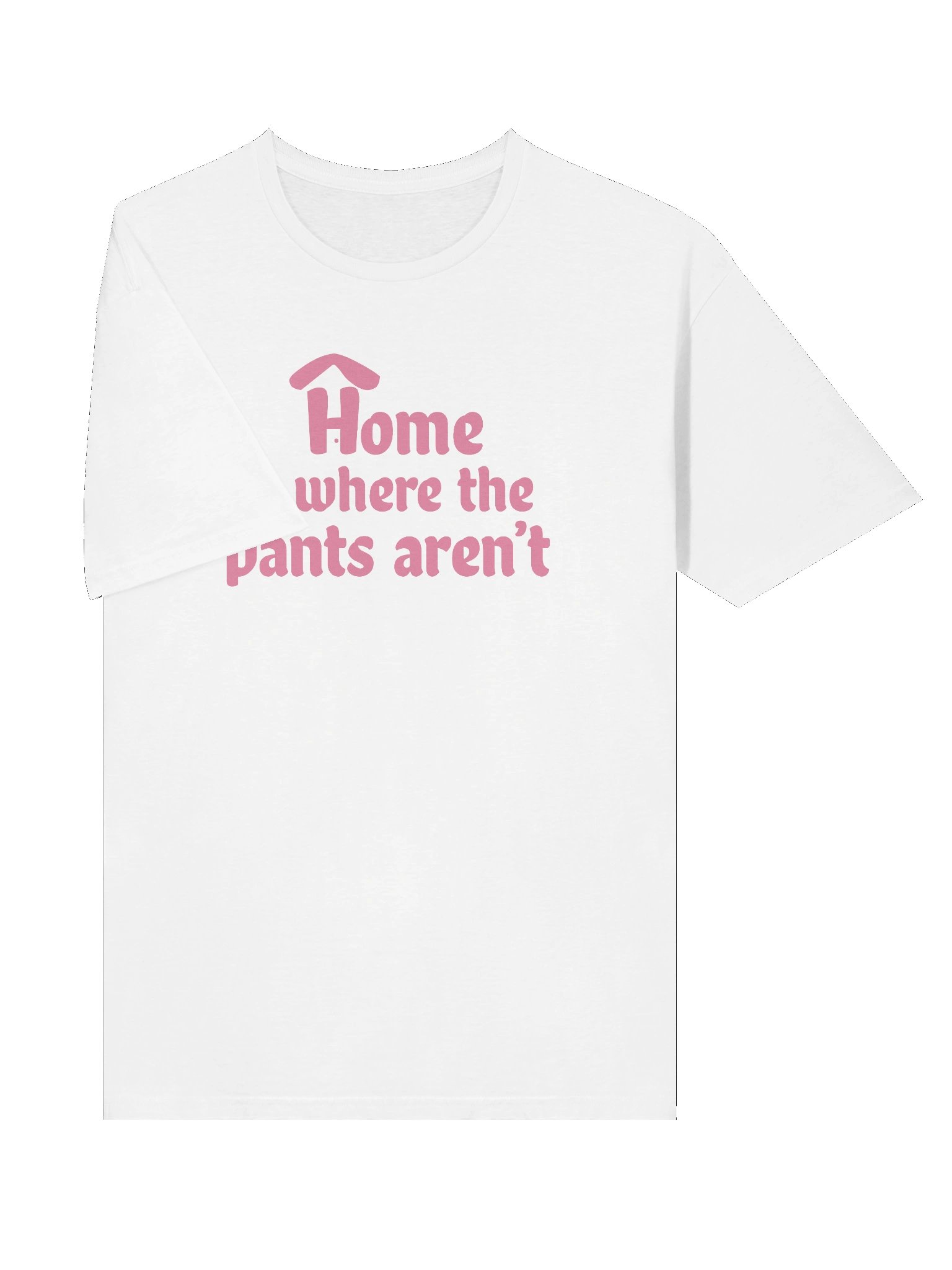 Home is Where the Pants Aren't Unisex Pink on White Tee product image (5)