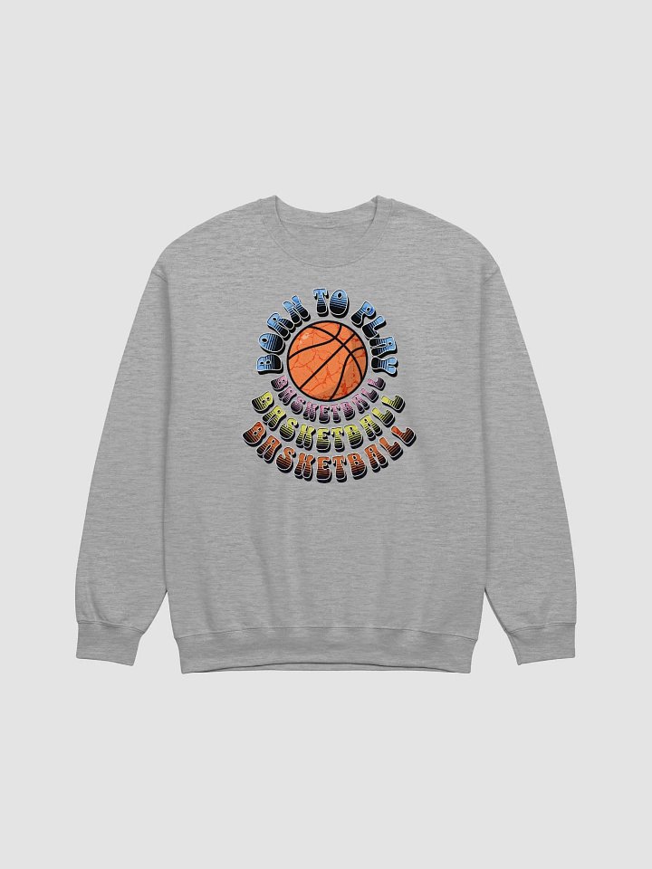 Born To Play Basketball Air-Spun Classic Crewneck Sweatshirt product image (19)