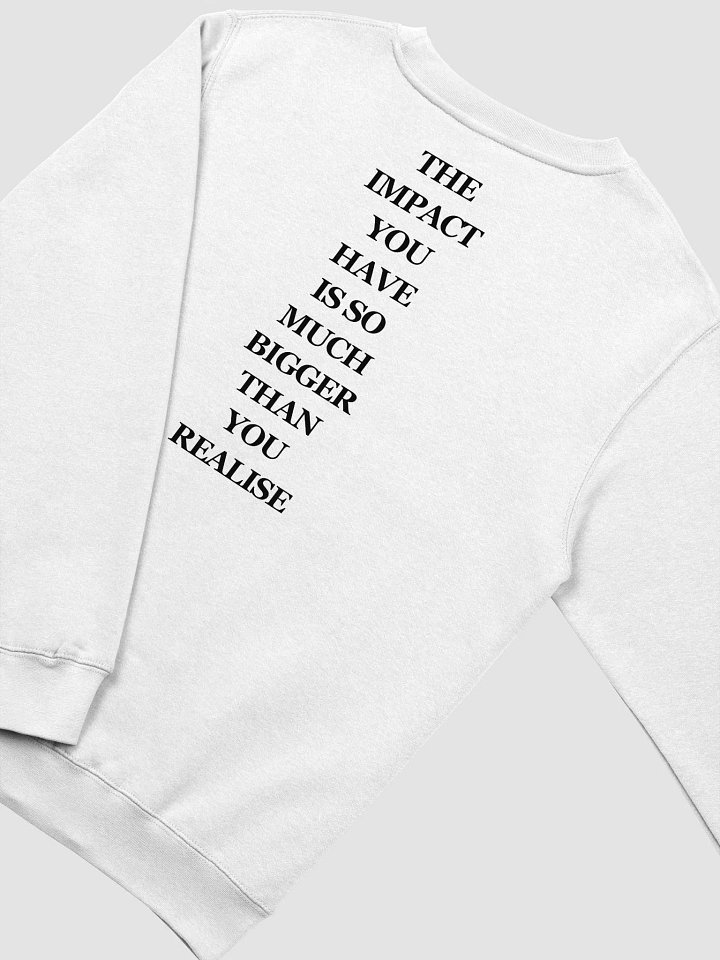 The impact you have sweatshirt product image (1)