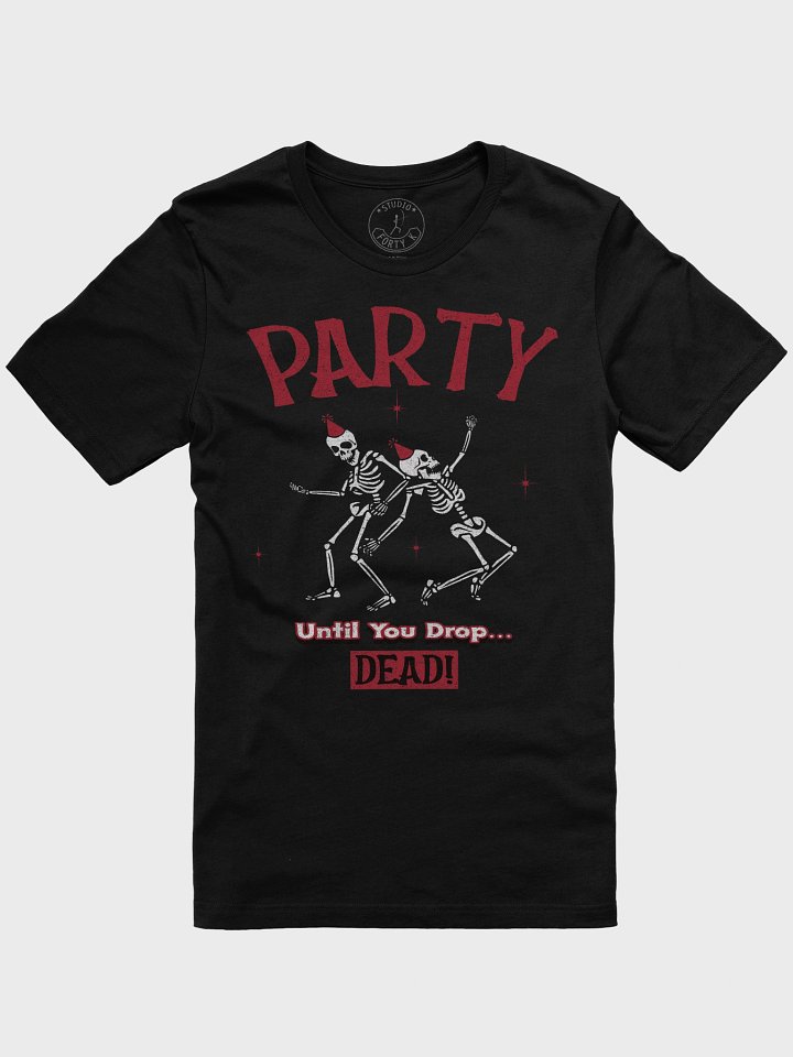 Party Until You Drop Dead T-Shirt product image (1)