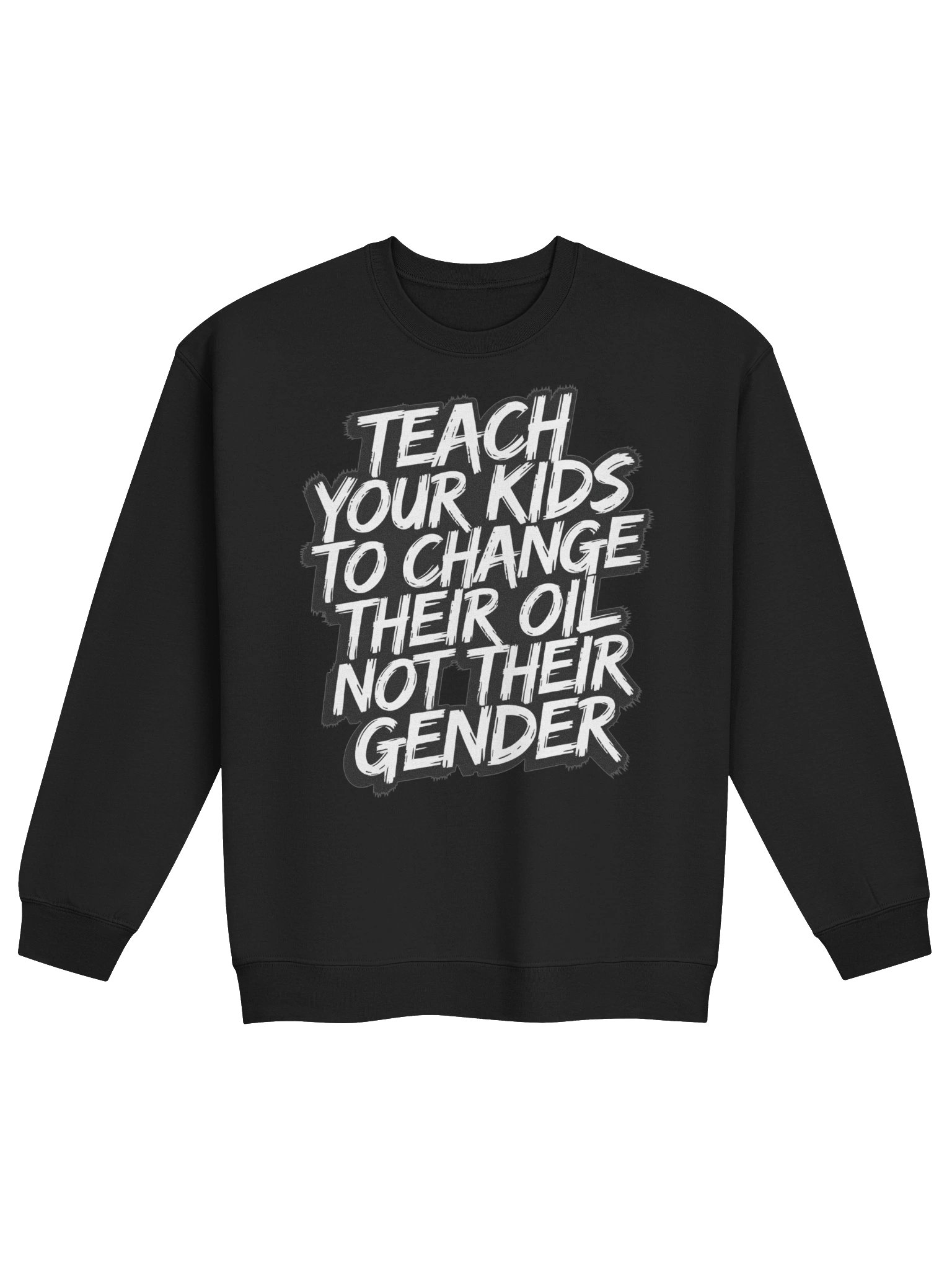 Teach Your Kids To Change Their Oil Not Their Gender Sweatshirt product image (1)