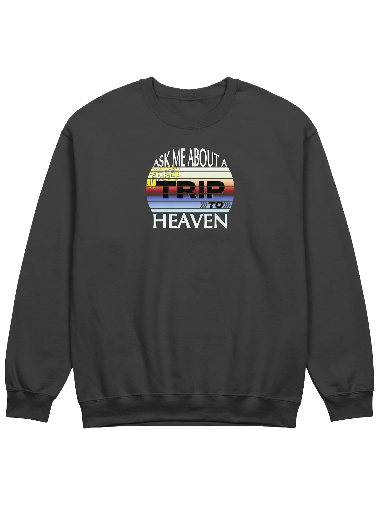 Ask Me About A Free Trip To Heaven Sweatshirt product image (1)