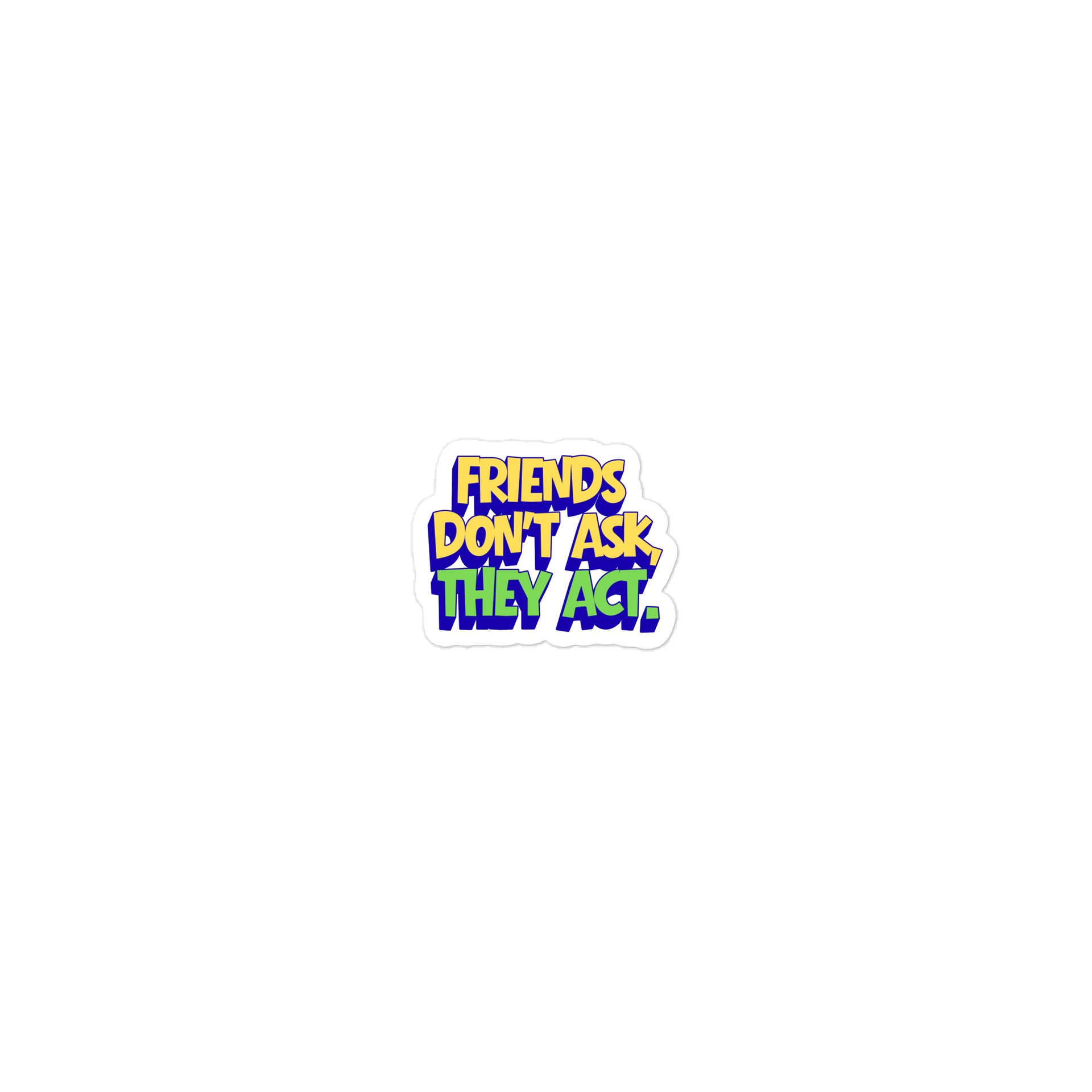 Friends Don't Ask, They Act - Sticker product image (2)