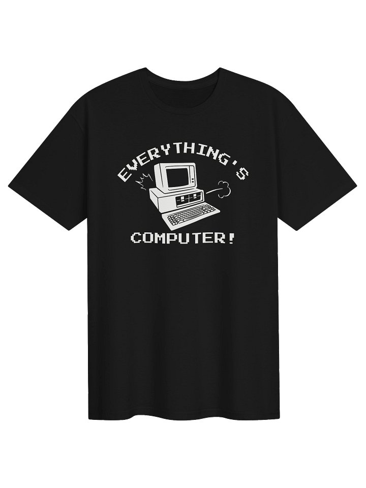 Everything's Computer T-Shirt product image (1)