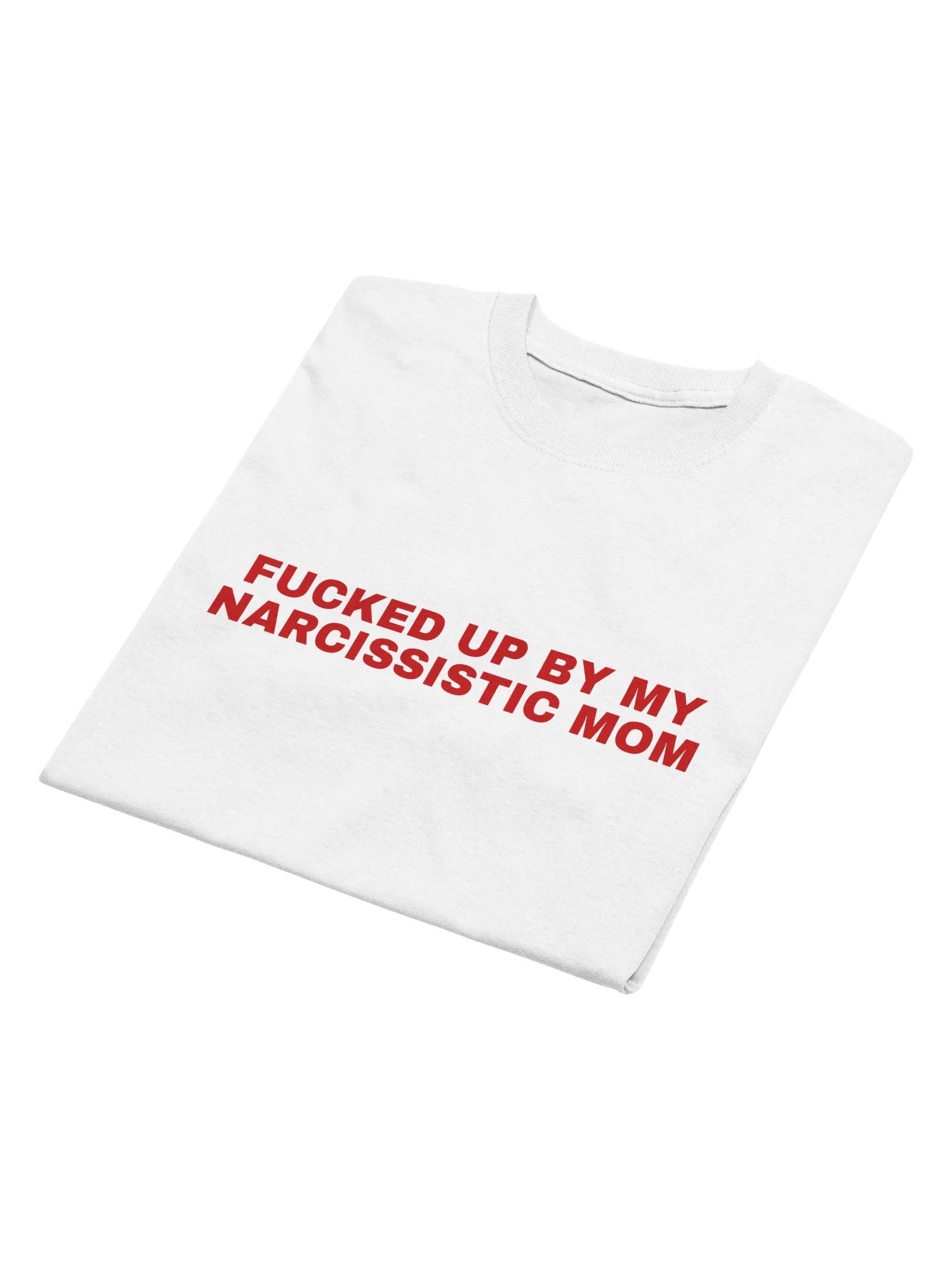 Fucked Up By My Narcissistic Mom T-Shirt product image (9)