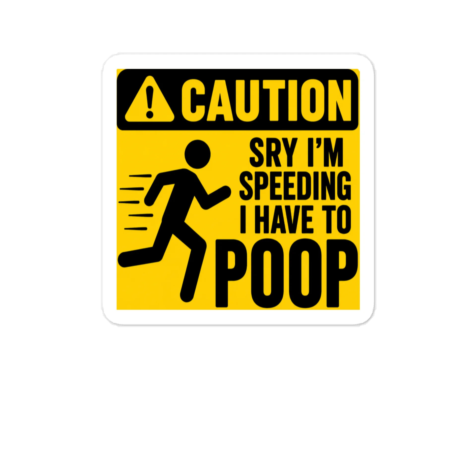 SRY IM SPEEDING I HAVE TO POOP product image (1)