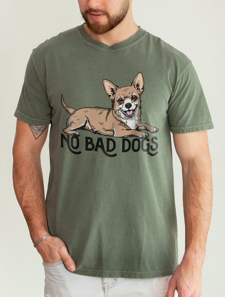 No Bad Dogs T-Shirt of a Chihuahua | Funny T-Shirt for Chihuahua Paw-rents product image (2)