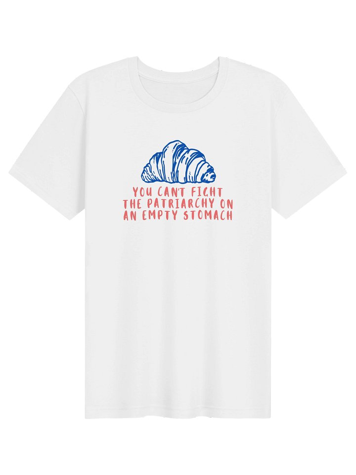 You Can't Fight the Patriarchy on an Empty Stomach Tee product image (1)