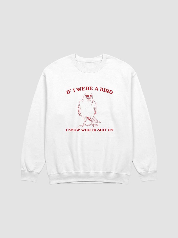 If I were a bird I'd know who to shit on Crewneck product image (3)