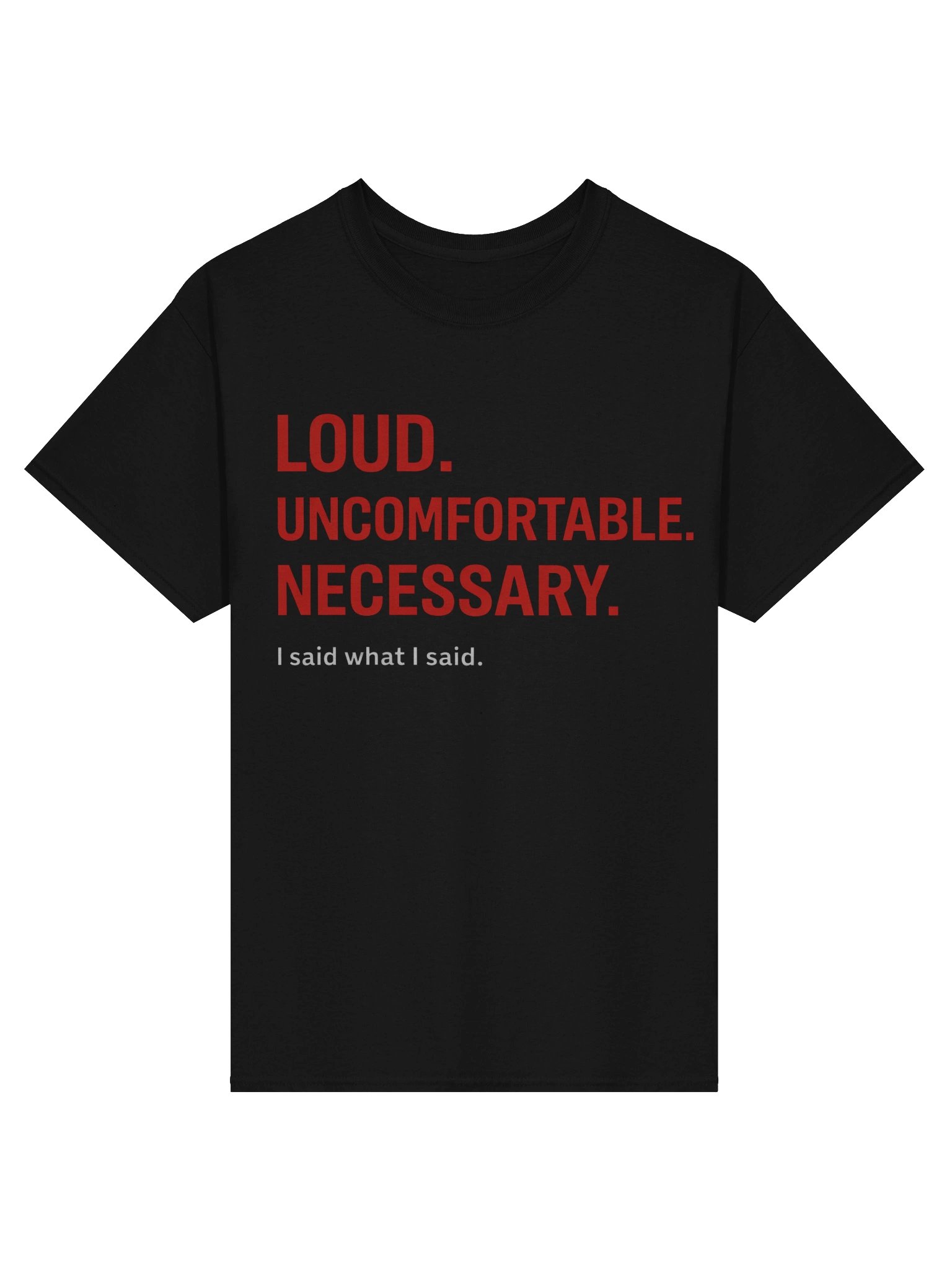 LOUD. UNCOMFORTABLE. NECESSARY. Tee product image (2)