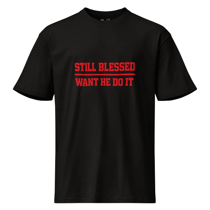 Still Blessed Want He Do It Tee product image (1)