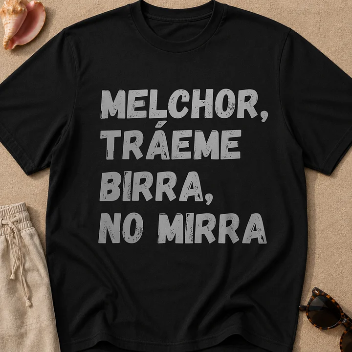 Melchor, Tráeme Birra, No Mirra Camiseta Unisex product image (1)