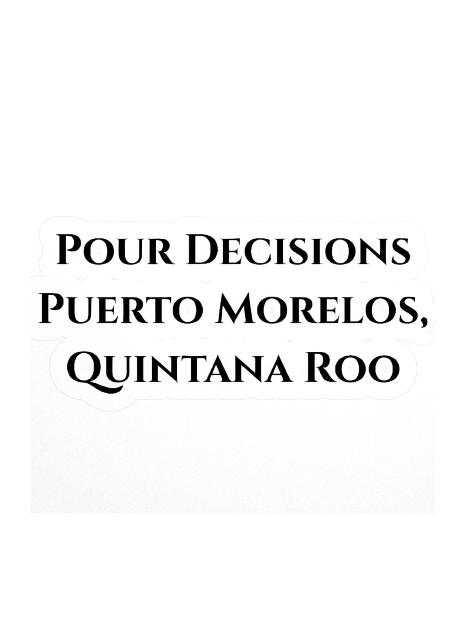 Pour Decisions Puerto Morelos, Quintana Roo Sticker product image (1)